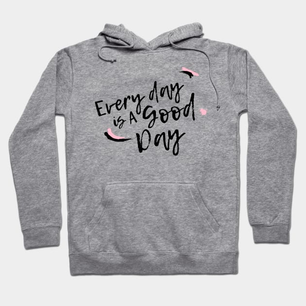 Everyday is a Good Day Hoodie by Real Happy Mom